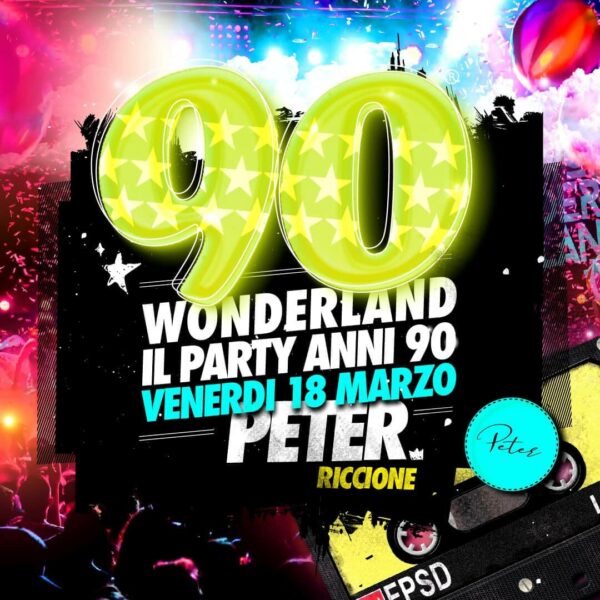 Tuffati nella magia degli anni 90. Al Peter Pan Riccione ritorna 90 Wonderland.