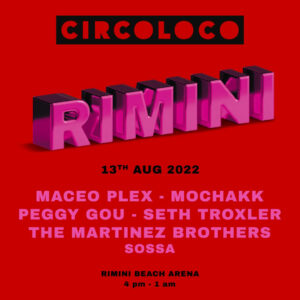 Rimini Beach Arena Circoloco,Maceo Plex,Mochakk,Peggy Gou,Seth Troxler,The Martinez Brothers,Sossa