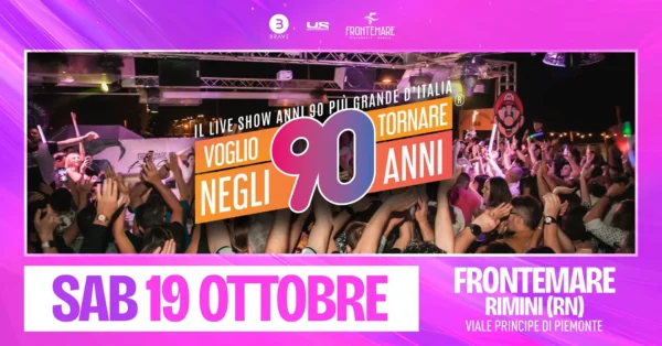 Voglio Tornare Negli Anni 90 al Frontemare 19 ottobre 2024. Biglietti e Tavoli