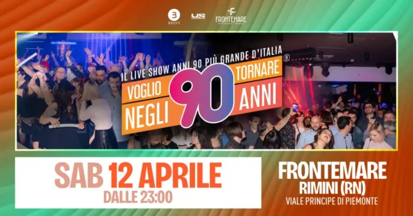 Voglio Tornare Negli Anni 90 al Frontemare 12 aprile 2025. Biglietti e Tavoli