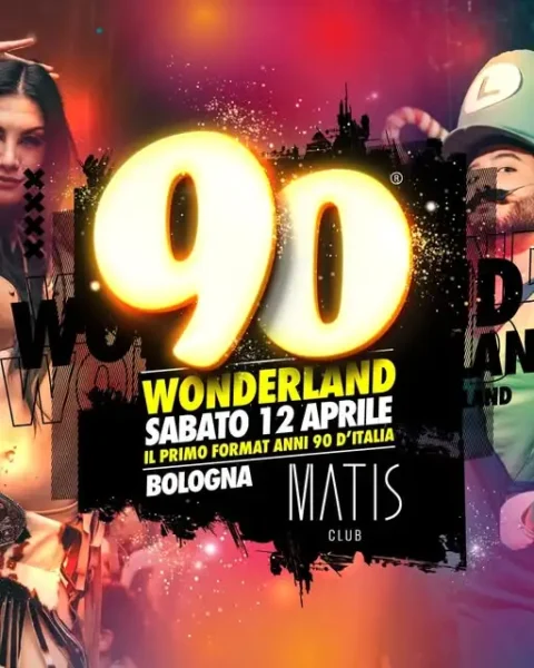 Wonderland 90 al Matis Bologna 12 aprile 2025. Biglietti e Tavoli